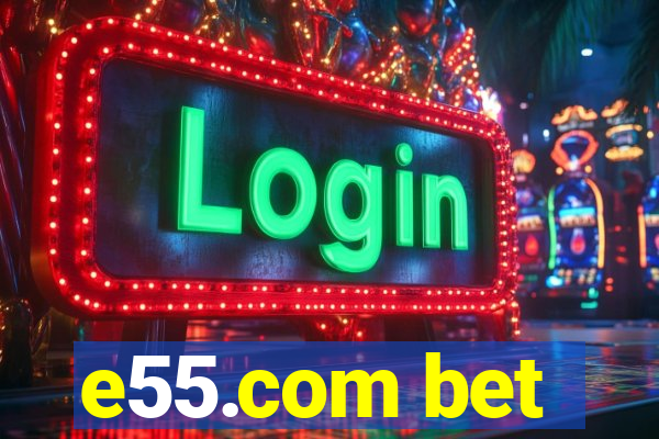 e55.com bet